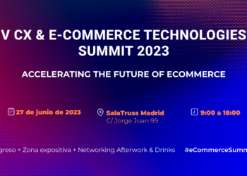 Madrid Acoge La V Edición Del CX & Ecommerce Technologies Summit El Próximo 27 De Junio