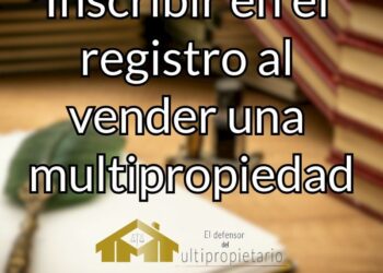 El Defensor Del Multipropietario Recomienda Inscribir En El Registro Al Vender Una Multipropiedad